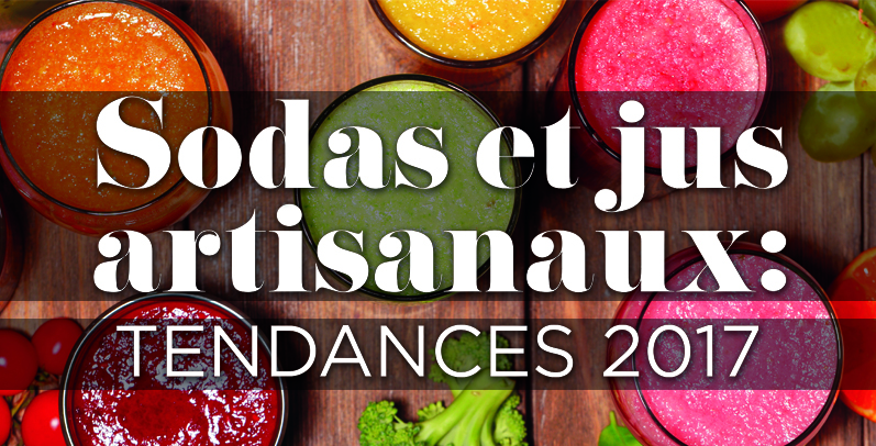 Sodas et jus artisanaux : Tendances 2017